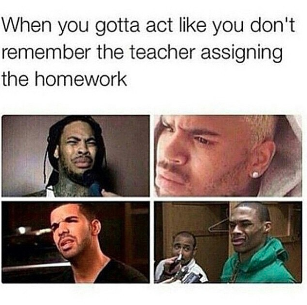 tweet - hilarious twitter memes - When you gotta act you don't remember the teacher assigning the homework