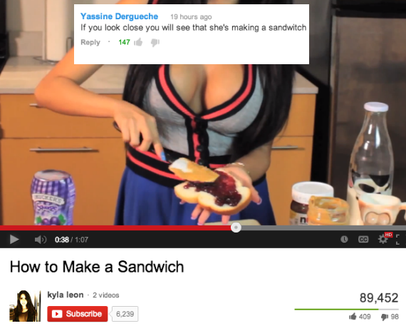 youtube sexy girl making sandwich - Yassine Dergueche 19 hours ago If you look close you will see that she's making a sandwitch 147 Oce How to Make a Sandwich 89,452 kyla leon 2 videos Subscribe 6,239 40998