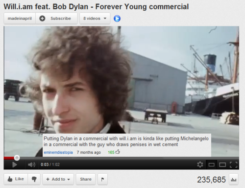 youtube meme on youtube comments - Will.i.am feat. Bob Dylan Forever Young commercial madeinapril Subscribe & videos Putting Dylan in a commercial with will.i.am is kinda putting Michelangelo in a commercial with the guy who draws penises in wet cement em