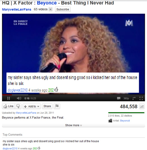 youtube best youtube comments ever - Hq | X Factor Beyonc Best Thing I Never Had Maryvette LairFans 65 videos Subscribe En Direct La Finale 16 my sister says shes ugly and dosent sing good so i kicked her out of the house she is six dogluver2210 4 weeks a