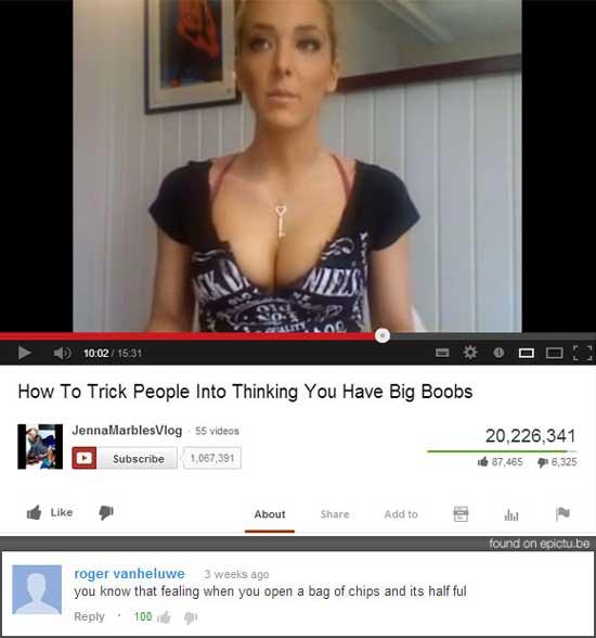 youtube strange youtube comments - How To Trick People Into Thinking You Have Big Boobs JennaMarblesVlog 55 videos O Subscribe 1,067,391 20,226,341 87,465 46,325 About Add to u found on epictu.be roger vanheluwe 3 weeks ago you know that fealing when you 