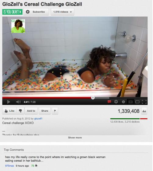youtube youtube funny - GloZell's Cereal Challenge GloZell Is You Okay? Subscribe 441 7 Add to 1,339,408. Published on Aug 9. 2012 by gozel Cereal challenge Xoxo 12,438 kes, 3.210 dis Thank for d inner Show more Top has my life really come to the point wh