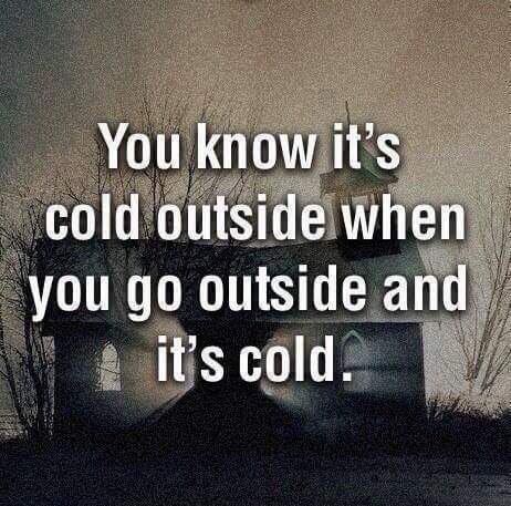 dang it's cold outside - You know it's cold outside when you go outside and it's cold.