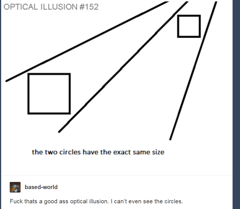 optical illusions - Optical Illusion the two circles have the exact same size basedworld Fuck thats a good ass optical illusion. I can't even see the circles.