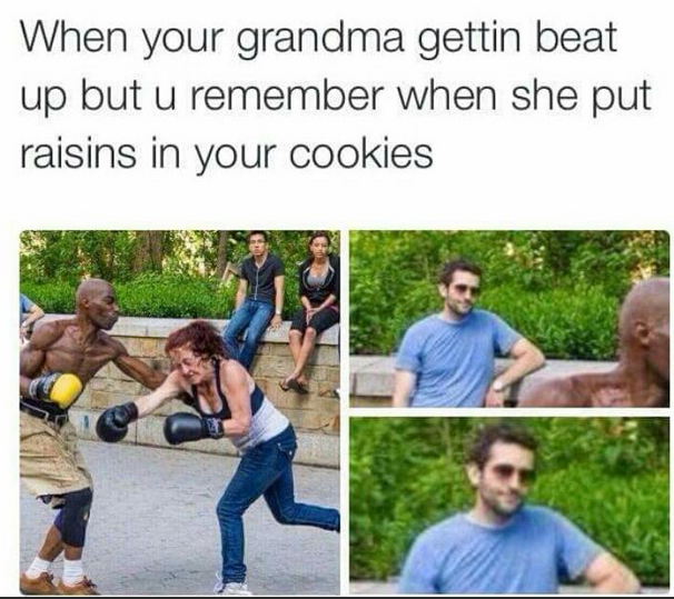 beating grandma - When your grandma gettin beat up but u remember when she put raisins in your cookies
