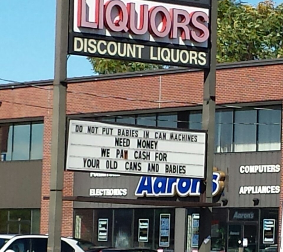best liquor store signs - Liquors Discount Liquors Do Not Put Babies In Can Machines Need Money We Pay Cash For Your Old Cans And Babies Computers Electronics Aaron Appliances