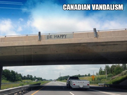 canadian vandalism - Canadian Vandalism Be Happy