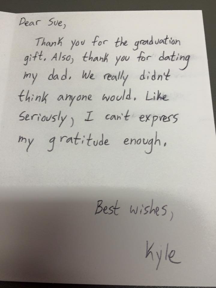 thank you message for nanny - Dear Sue, Thank you for the graduation gift. Also, thank you for dating my dad. We really didn't think anyone would. Seriously, I can't express my gratitude enough Best wishes Kyle