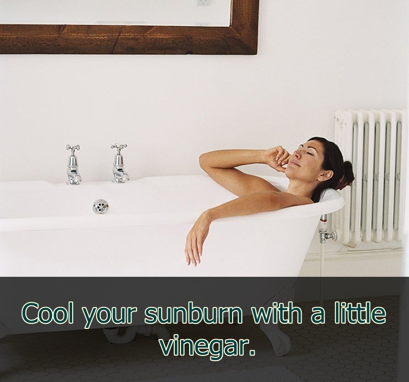 bathtub - Cool your sunburn with a little vinegar.