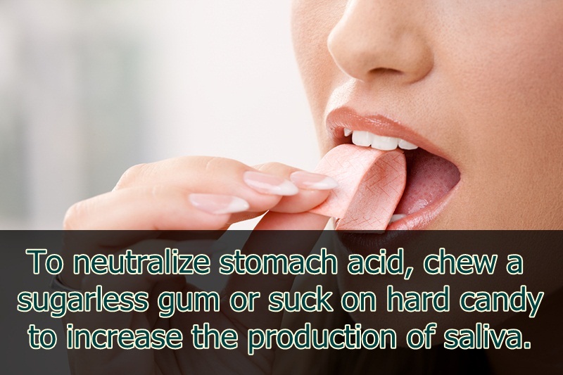 lip - To neutralize stomach acid, chew a sugarless gum or suck on hard candy to increase the production of saliva.