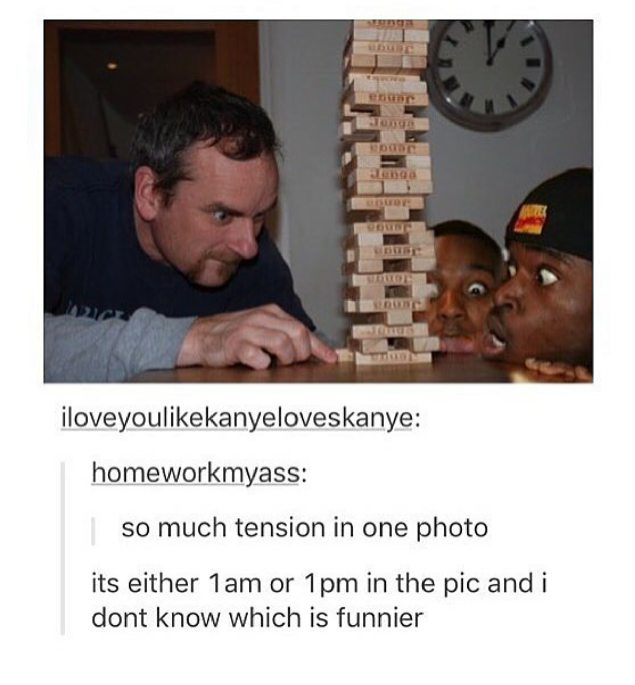 anytime is jenga time - iloveyoukanyeloveskanye homeworkmyass so much tension in one photo its either 1am or 1pm in the pic and i dont know which is funnier