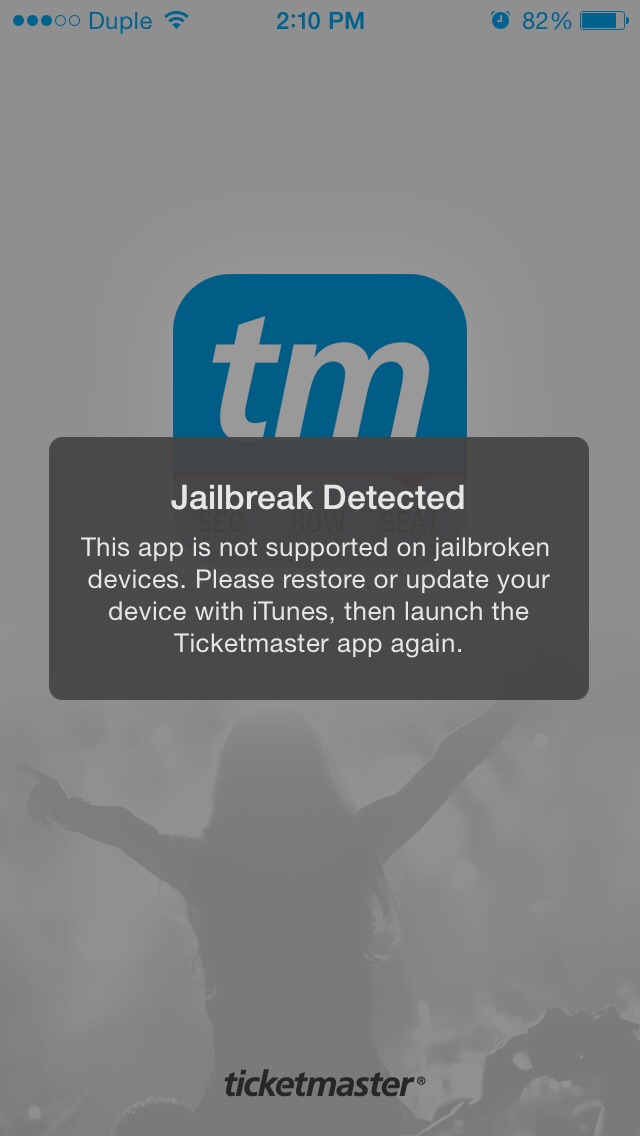 ticket - ..00 Duple 82% Itm Jailbreak Detected This app is not supported on jailbroken devices. Please restore or update your device with iTunes, then launch the Ticketmaster app again. ticketmaster