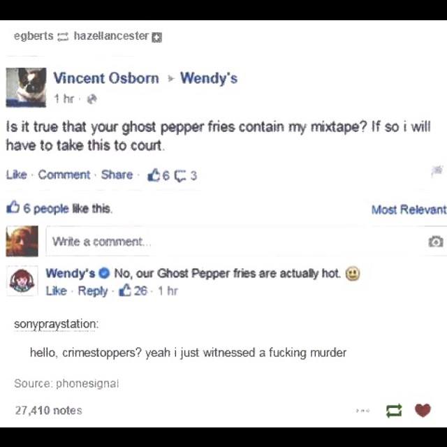 screenshot - egberts hazellancester Vincent Osbom Wendy's 1 hre Is it true that your ghost pepper fries contain my mixtape? If so i will have to take this to court Comment 16C3 6 people this Most Relevant Write a comment.. Wendy's No, our Ghost Pepper fri