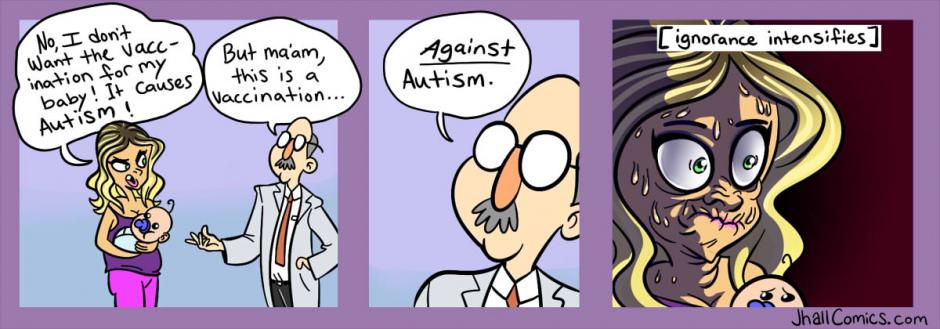 vaccine against autism meme - ignorance intensifies No, I don't Want the vacc ination for my baby! It causes But ma'am, this is a vaccination... Against Autism. Autism! Jhall Comics.com