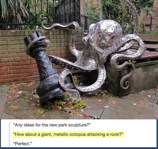 octopus rook - Issn "Any ideas for the new park sculpture?" "How about a giant, metallic octopus attacking a rook?" "Perfect."