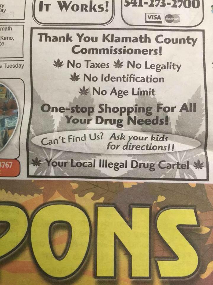 poster - It Works! 5412732900| ay Visa math Keno ce s Tuesday Thank You Klamath County Commissioners! No Taxes No Legality No Identification No Age Limit Onestop Shopping For All Your Drug Needs! Can't Find Us? Ask your kids for directions!! | Yle Your Lo
