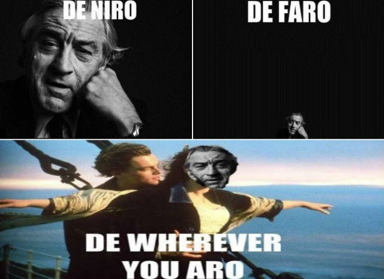 celeb pun deniro defaro - De Niro De Faro De Wherever You Aro
