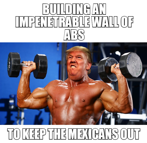 donald pump - Building An Impenetrable Wall Of Abs To Keep The Mexicans Out
