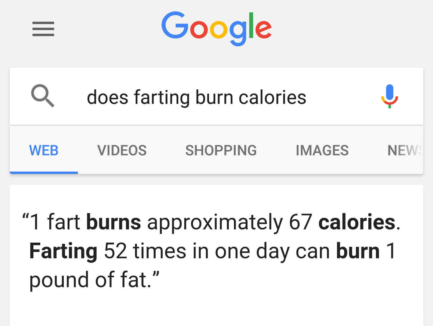farting burns calories - Google a does farting burn calories Web Videos Shopping Images News "1 fart burns approximately 67 calories. Farting 52 times in one day can burn 1 pound of fat."