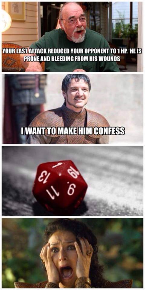 d&d game of thrones meme - Your Last Attack Reduced Your Opponent To 1 Hp. He Is Prone And Bleeding From His Wounds I Want To Make Him Confess