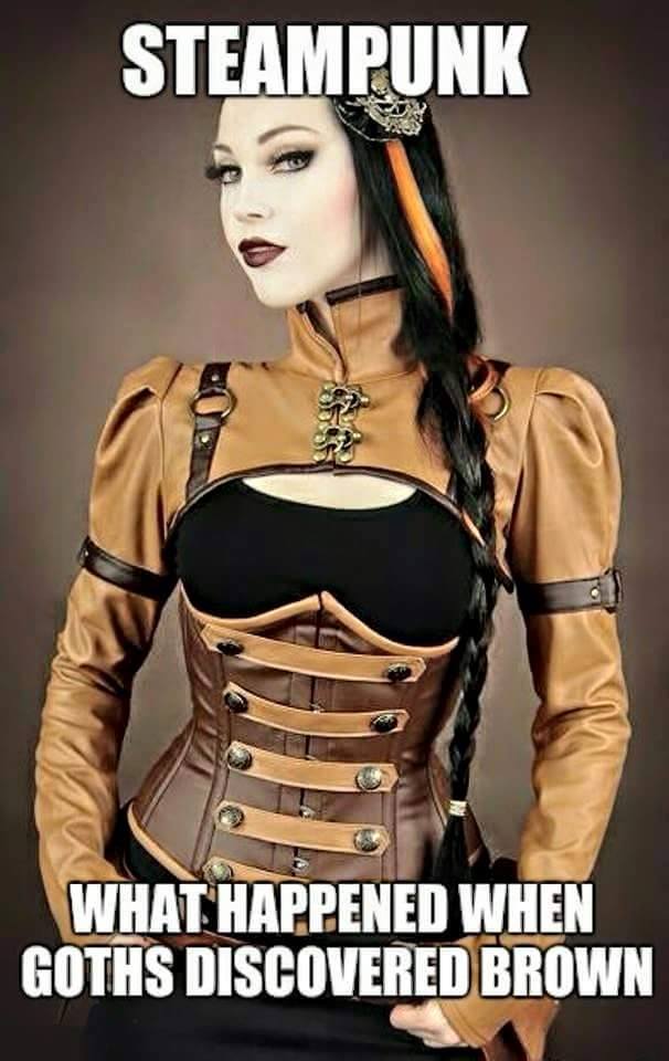 goth steampunk meme - Steampunk What Happened When Goths Discovered Brown
