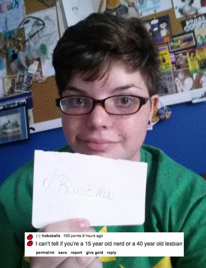 roast me memes - A hobbs 100 points hos ago I can't tell if you're a 15 year old nerd or a 40 year old lesbian permalink save report give gold