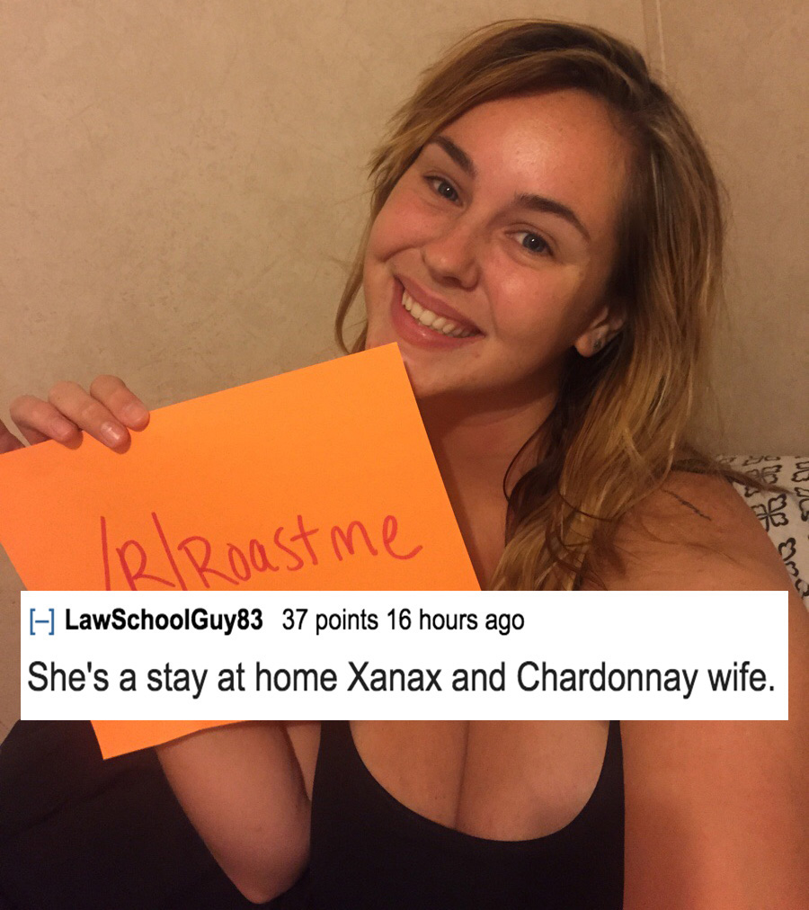 roasting asian people - was IlRoast me one Ema 1 LawSchoolGuy83 37 points 16 hours ago She's a stay at home Xanax and Chardonnay wife.