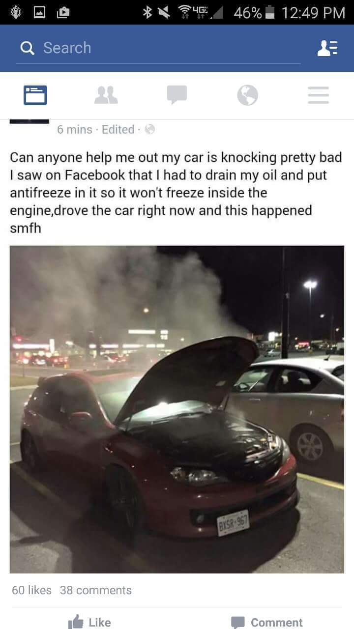 funny memes winterize your car - 4G, 46% Q Search 6 mins Edited Can anyone help me out my car is knocking pretty bad I saw on Facebook that I had to drain my oil and put antifreeze in it so it won't freeze inside the engine,drove the car right now and thi