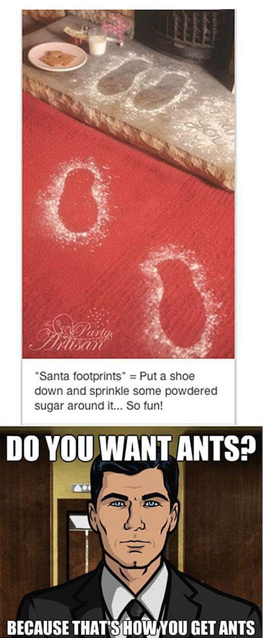 christmas morning ideas for kids - "Santa footprints" Put a shoe down and sprinkle some powdered sugar around it... So fun! Do You Want Ants? Because That'S How You Get Ants