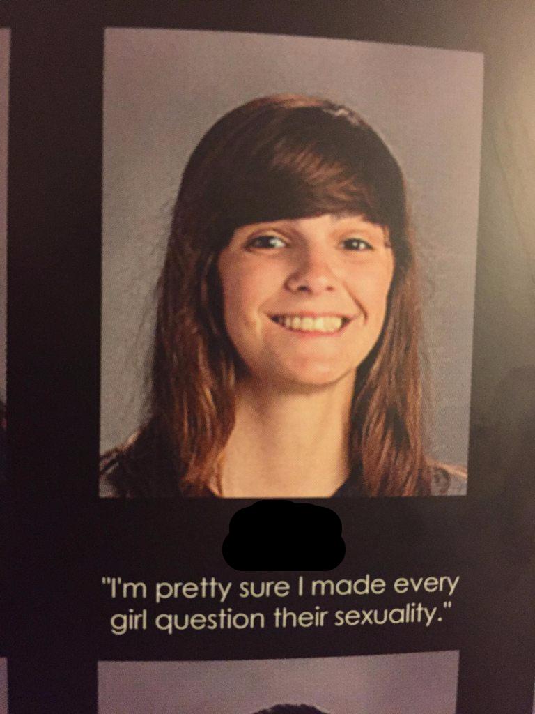 funny yearbook - "I'm pretty sure I made every girl question their sexuality."