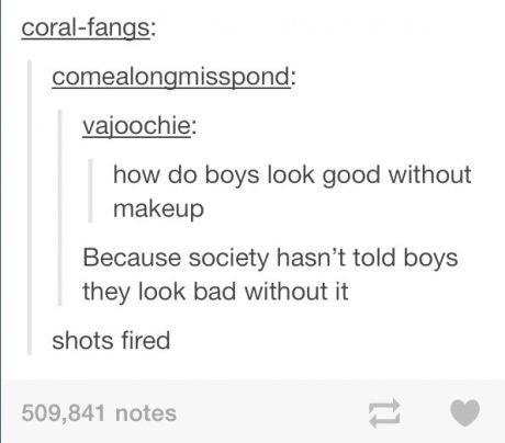 do guys look good without makeup - coralfangs comealongmisspond vajoochie how do boys look good without makeup Because society hasn't told boys they look bad without it shots fired 509,841 notes