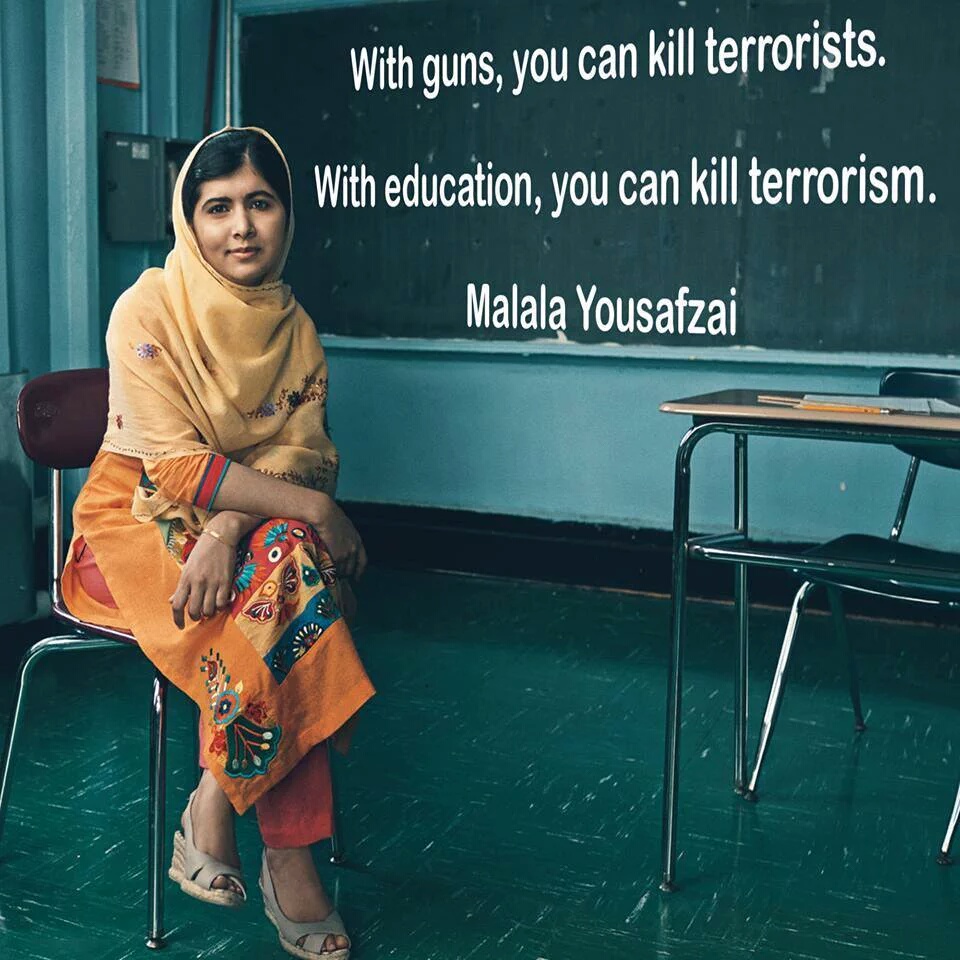 malala campaigns - With guns, you can kill terrorists. With education, you can kill terrorism. Malala Yousafzai V