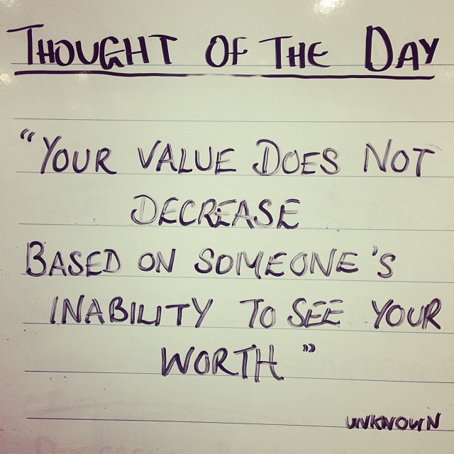 hard work not recognized - Thought Of The Day "Your Value Does Not Decrease Based On Someone'S Inability To See Your Worth Wkivouin