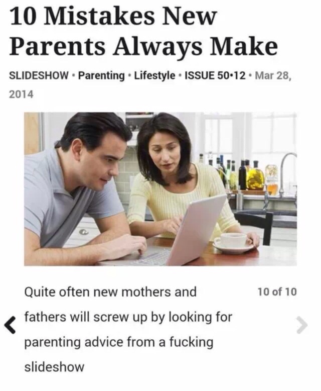 10 Mistakes New Parents Always Make Slideshow Parenting Lifestyle Issue . 10 of 10 Quite often new mothers and fathers will screw up by looking for parenting advice from a fucking slideshow