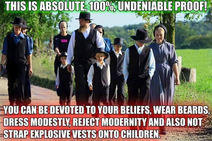 amish culture - This Is Absolute 100% Undeniable Proof! You Can Be Devoted To Your Beliefs, Wear Beards, Dress Modestly, Reject Modernity And Also Not Strap Explosive Vests Onto Children."