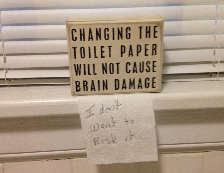 roommates roommates from hell - Changing The Toilet Paper Will Not Cause Brain Damage I don't Want to Risk it