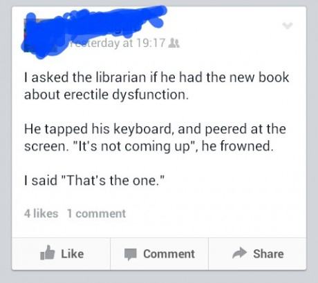 cool diagram - cerday at I asked the librarian if he had the new book about erectile dysfunction. He tapped his keyboard, and peered at the screen. "It's not coming up", he frowned. I said "That's the one." 4 1 comment Comment