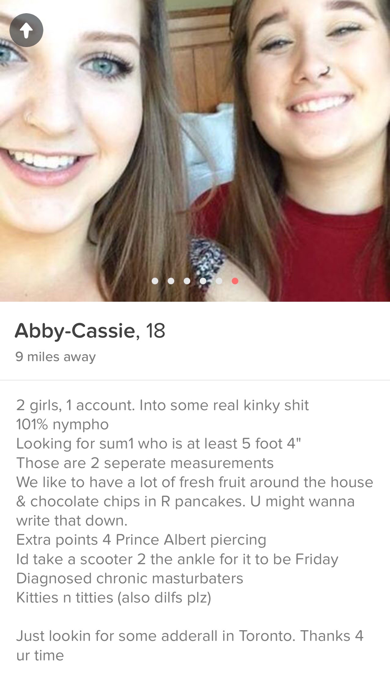 two girls on tinder - AbbyCassie, 18 9 miles away 2 girls, 1 account. Into some real kinky shit 101% nympho Looking for sum1 who is at least 5 foot 4" Those are 2 seperate measurements We to have a lot of fresh fruit around the house & chocolate chips in 