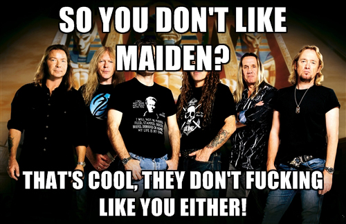 happy birthday meme iron maiden - So You Don'T Maiden Ta That'S Cool, They Don'T Fucking You Either!