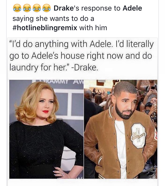 photo caption - aaaa Drake's response to Adele saying she wants to do a with him I'd do anything with Adele. I'd literally go to Adele's house right now and do laundry for her." Drake.