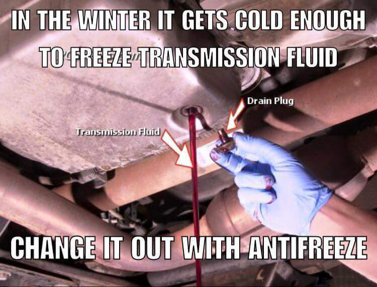 memes - fake life hack - In The Winter It Gets Cold Enough To Freeze Transmission Fluid Drain Plug Transmission Fluid Change It Out WithAntifreeze