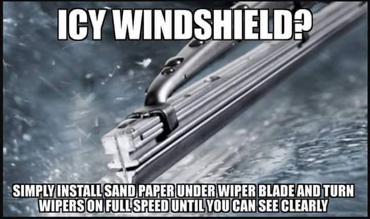 memes - fake winter car tips - Icy Windshield Simply Install Sand Paper Under Wiper Blade And Turn Wipers On Full Speed Until You Can See Clearly