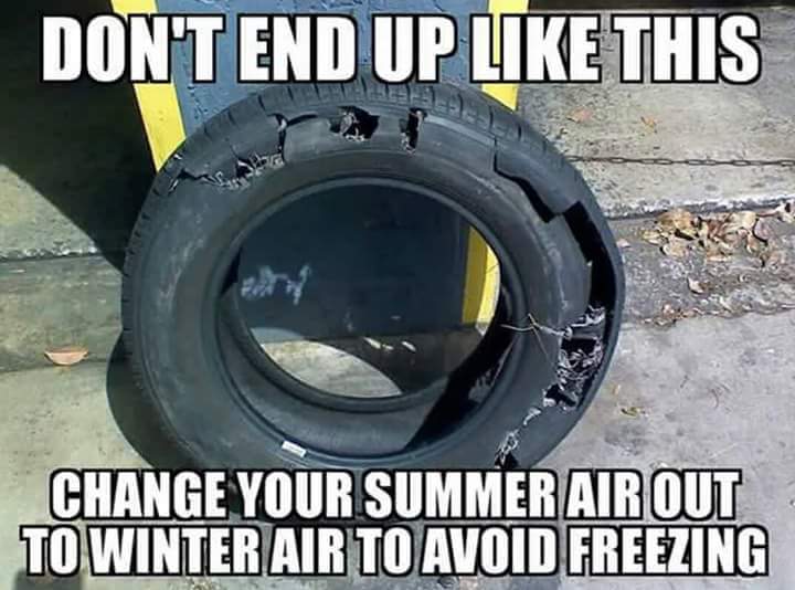 memes - winter air in tires - Don'T End Up This Change Your Summer Air Out To Winter Air To Avoid Freezing