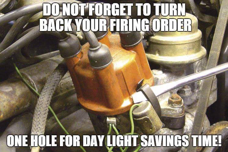 memes - car life hacks meme - Do Not Forget To Turn Back Your Firing Order One Hole For Day Light Savings Time!