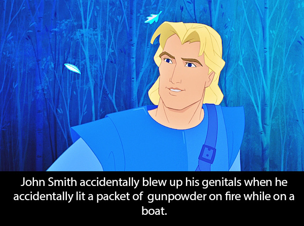 disney prince john smith - John Smith accidentally blew up his genitals when he accidentally lit a packet of gunpowder on fire while on a boat.