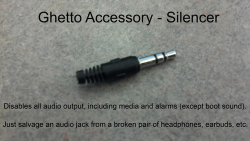 awesome life hacks - Ghetto Accessory Silencer Disables all audio output, including media and alarms except boot sound. Just salvage an audio jack from a broken pair of headphones, earbuds, etc.