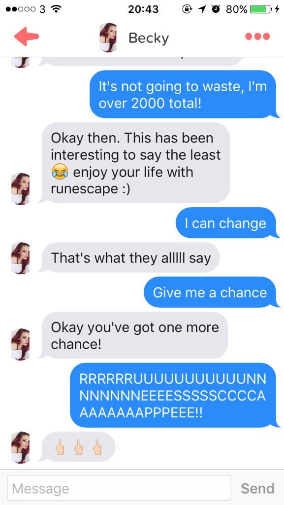runescape tinder meme - ..000 3 @ 1 0 80% 94 Becky It's not going to waste, I'm over 2000 total! Okay then. This has been interesting to say the least enjoy your life with runescape I can change That's what they allIII say Give me a chance Okay you've got