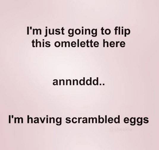 angle - I'm just going to flip this omelette here annnddd.. I'm having scrambled eggs