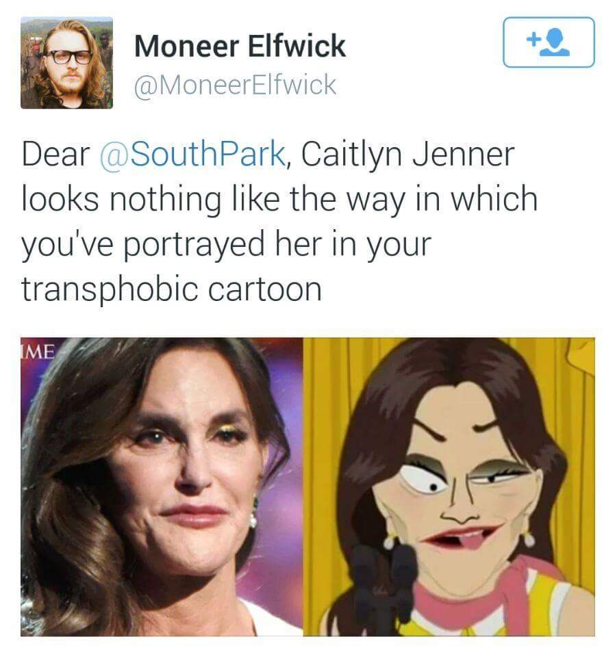 caitlyn jenner south park meme - Moneer Elfwick Dear Park, Caitlyn Jenner looks nothing the way in which you've portrayed her in your transphobic cartoon Ime