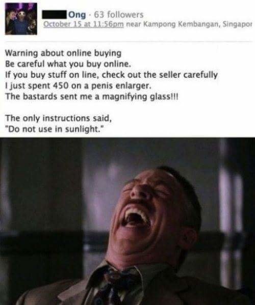 jjj laughing meme - Ong 63 ers October 15 at pm near Kampong Kembangan, Singapor Warning about online buying Be careful what you buy online, If you buy stuff on line, check out the seller carefully I just spent 450 on a penis enlarger. The bastards sent m